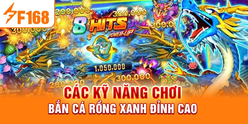 Bắn Cá Rồng Xanh - Thử Thách Săn Cá Kịch Tính Nhất 2024 Các kỹ năng chơi bắn cá rồng xanh đỉnh cao