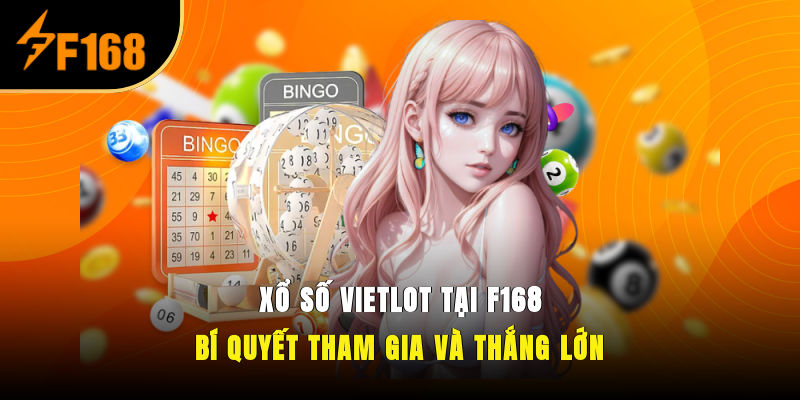 Xổ Số Vietlot Tại F168 – Bí Quyết Tham Gia Và Thắng Lớn